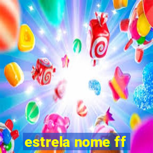 estrela nome ff